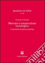 Mercato e cooperazione tecnologica. I contratti di patent pooling libro