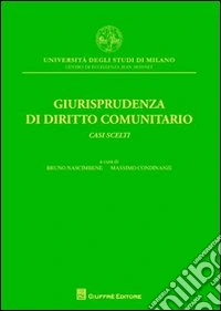 Giurisprudenza di diritto comunitario. Casi scelti libro
