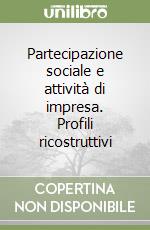 Partecipazione sociale e attività di impresa. Profili ricostruttivi