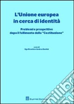 L'Unione europea in cerca di identità. Problemi e prospettive dopo il fallimento della «Costituzione» libro