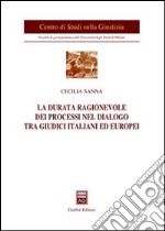 La durata ragionevole dei processi nel dialogo tra giudici italiani ed europei libro