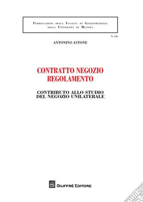 Contratto negozio regolamento. Contributo allo studio del negozio unilaterale