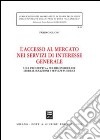 L'accesso al mercato nei servizi di interesse generale. Una prospettiva per riconsiderare liberalizzazione e servizi pubblici libro