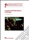 I cantieri del federalismo in Europa libro di D'Atena A. (cur.)