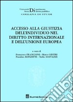 Accesso alla giustizia dell'individuo nel diritto internazionale e dell'Unione Europea libro