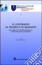 Il contrasto al traffico di migranti. Nel diritto internazionale, comunitario e interno