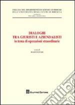 Dialoghi tra giuristi e aziendalisti in tema di operazioni straordinarie. Atti del ciclo di seminari interdisciplinari (Brescia, 23 gennaio - 6 novembre 2007) libro