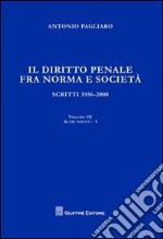 Il diritto penale fra norma e società. Scritti 1956-2008. Vol. 3/1: Atti scritti libro