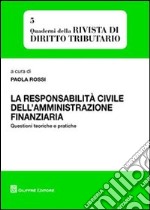 La responsabilità civile dell'amministrazione finanziaria. Questioni teoriche e politiche libro