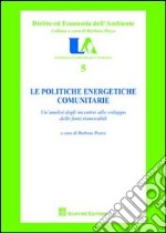 Le politiche energetiche comunitarie. Un'analisi degli incentivi allo sviluppo delle fonti rinnovabili libro