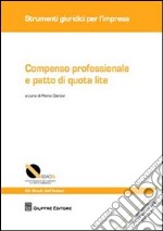 Compenso professionale e patto di quota lite. Con schemi di contratto con patto di quota lite libro