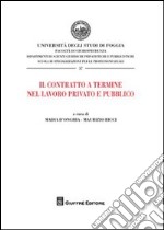 Il contratto a termine nel lavoro privato e pubblico. Atti del Convegno (Foggia, 20 dicembre 2007) libro