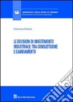 Le decisioni di investimento industriale. Tra consuetudine e cambiamento libro