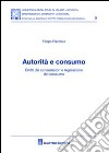 Autorità e consumo libro di Pizzolato Filippo