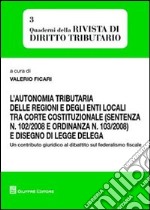 L'autonomia tributaria delle regioni e degli enti locali tra corte costituzionale (sentenza n. 102/2008 e ordinanza n. 103/2008) e disegno di legge delega libro