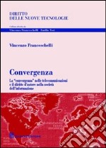 Convergenza. La «convergenza» nelle telecomunicazioni e il diritto d'autore nella società dell'informazione libro