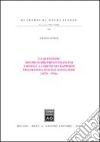 La questione dei Pii stabilimenti francesi a Roma e a Loreto nei rapporti tra Francia, Italia e Santa Sede (1870-1956)