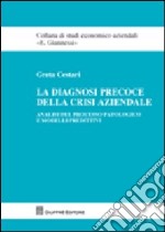 La diagnosi precoce della crisi aziendale. Analisi del processo patologico e modelli predittivi