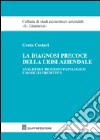 La diagnosi precoce della crisi aziendale. Analisi del processo patologico e modelli predittivi libro di Cestari Greta