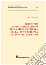 Il diritto antidiscriminatorio nella giurisprudenza della Corte Europea dei diritti dell'uomo libro