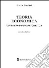 Teoria economica. Un'introduzione critica libro di Cavalieri Duccio