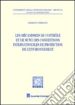 Les mecanismes de controle et de suivi des conventions internationales de protection de l'environnement