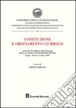 Costituzione e ordinamento giuridico. Atti del Convegno per il decennio della Facoltà di Giurisprudenza (Foggia, 24-25 novembre 2006) libro