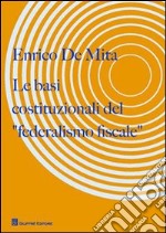 Le basi costituzionali del «federalismo fiscale» libro