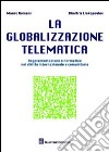 La globalizzazione telematica. Regolamentazione e normativa nel diritto internazionale e comunitario libro