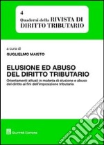 Elusione ed abuso del diritto tributario. Orientamenti attuali in materia di elusione e abuso del diritto ai fini dell'impostazione tributaria libro