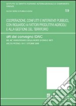 Cooperazione, conflitti e interventi pubblici, con riguardo ai fattori produttivi agricoli e alla gestione del territorio. Atti del Convegno libro