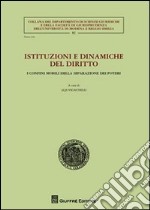 Istituzioni e dinamiche del diritto. I confini mobili della separazione dei poteri libro