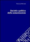 Società e politica della comunicazione libro