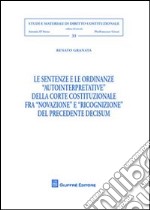 Le sentenze e le ordinanze «autointerpretative» della Corte costituzionale fra «novazione» e «ricognizione» del precedente decisum