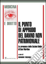 Il punto di approdo del danno non patrimoniale. e pronunce delle Sezioni Unite di San Martino libro