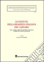 Lo Statuto della Reggenza italiana del Carnaro. Tra storia, diritto internazionale e diritto costituzionale. Atti del Convegno (Roma, 21 ottobre 2008)