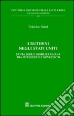 I Rutheni negli Stati Uniti. Santa Sede e mobilità tra Ottocento e Novecento libro