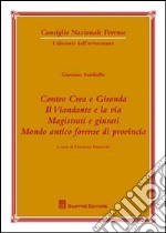 Contro Crea e Gironda. Il viandante e la via. Magistrati e giurati. Mondo antico forense di provincia