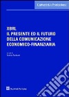 XBRL il presente ed il futuro della comunicazione economico-finanziaria libro
