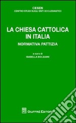 La chiesa cattolica in Italia. Normativa pattizia libro