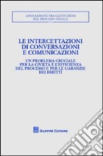 Le intercettazioni di conversazioni e comunicazioni. Atti del Convegno (Milano, 5-7 ottobre 2007) libro