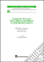 L'azione penale tra obbligatorietà e discrezionalità. Atti del Convegno (Bari, 29 novembre 2008) libro