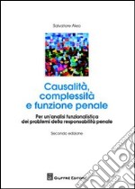 Causalità complessità e funzione penale. Per un'analisi funzionalistica dei problemi della responsabilità penale libro