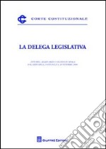 La delega legislativa. Atti del Seminario (Roma, 24 ottobre2008) libro