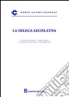 La delega legislativa. Atti del Seminario (Roma, 24 ottobre2008) libro