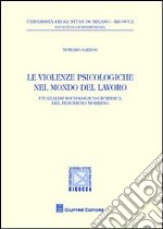 Le violenze psicologiche nel mondo del lavoro. Un'analisi sociologico-giuridica del fenomeno mobbing libro