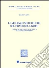 Le violenze psicologiche nel mondo del lavoro. Un'analisi sociologico-giuridica del fenomeno mobbing libro