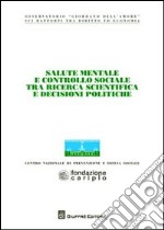 Salute mentale e controllo sociale tra ricerca scientifica e decisioni politiche. Atti del Convegno dell'Osservatorio «Giordano Dell'Amore» libro