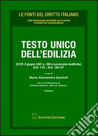Testo Unico dell'edilizia. (D.P.R. 6 giugno 2001 n. 380 modificato con il D.Lg. 27 dicembre 2002 n. 31). Artt. 1-51, artt. 136-137 libro