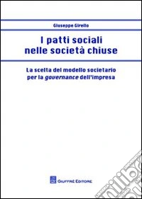 I patti sociali nelle società chiuse. La scelta del modello societario per la governance dell'impresa libro